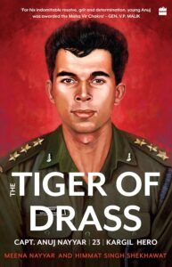 The Tiger of Drass – The Immortal Braveheart of Kargil