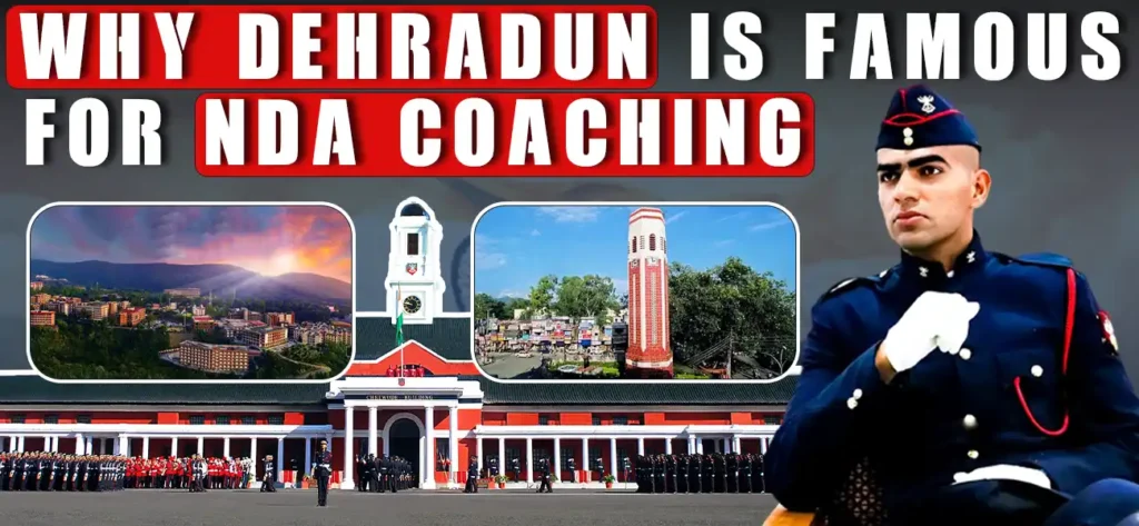 Why Dehradun is Famous for NDA Coaching?